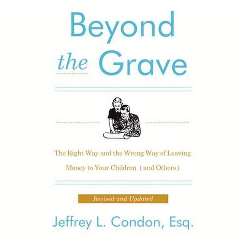 Beyond the Grave, Revised and Updated Edition: The Right Way and the Wrong Way of Leaving Money to Your Children (and Others)