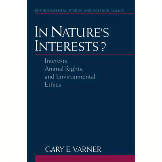 In Nature's Interests?: Interests, Animal Rights, and Environmental Ethics