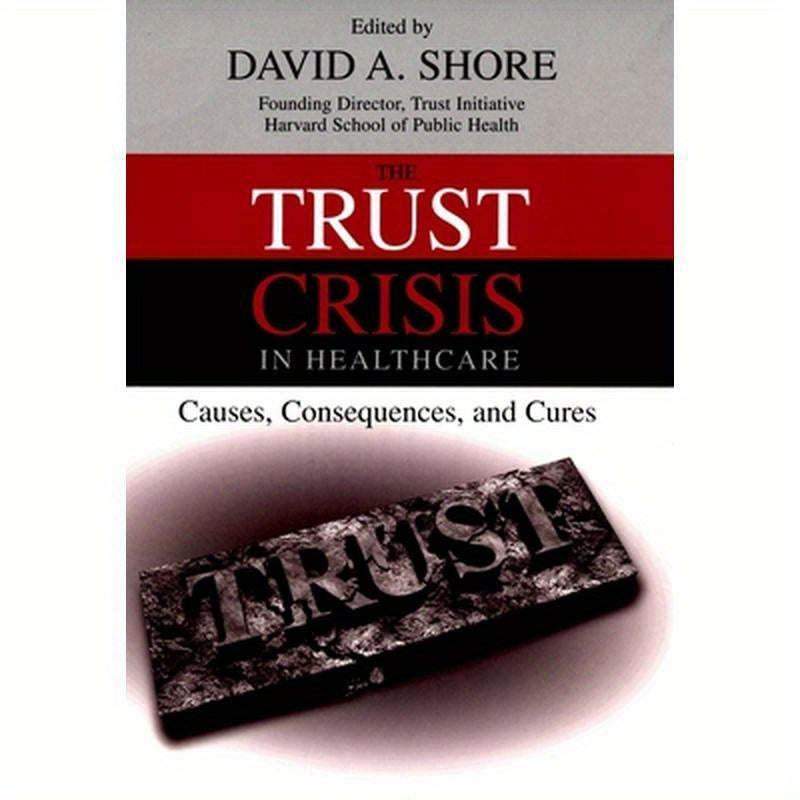 The Trust Crisis in Healthcare: Causes, Consequences, and Cures