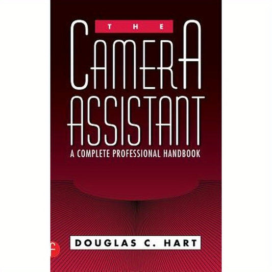 The Camera Assistant: A Complete Professional Handbook
