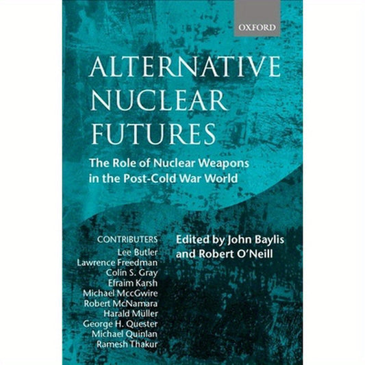 Alternative Nuclear Futures: The Role of Nuclear Weapons in the Post-Cold War World