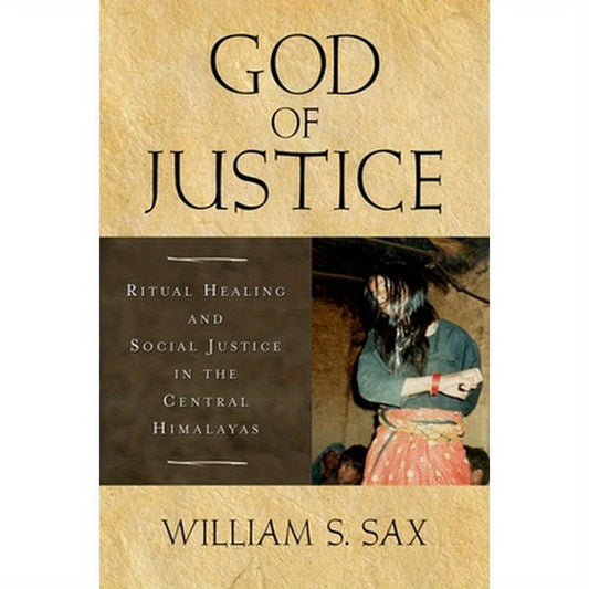 God of Justice: Ritual Healing and Social Justice in the Central Himalayas