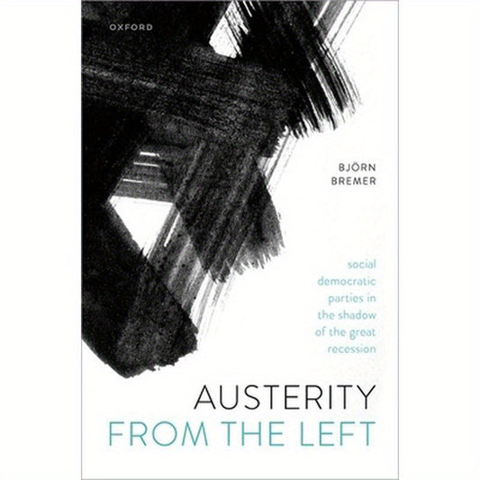 Austerity from the Left: Social Democratic Parties in the Shadow of the Great Recession