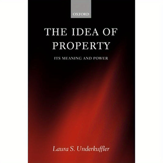 The Idea of Property: Its Meaning and Power