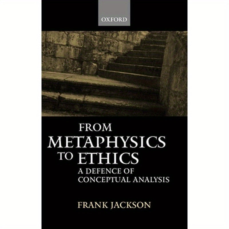 From Metaphysics to Ethics: A Defence of Conceptual Analysis