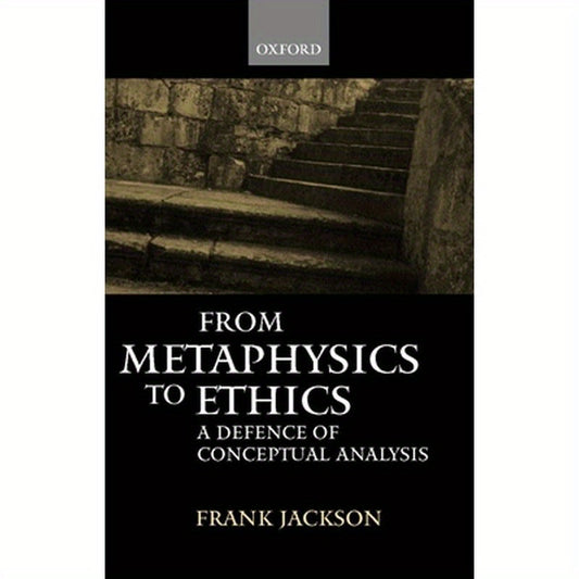 From Metaphysics to Ethics: A Defence of Conceptual Analysis
