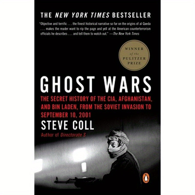 Ghost Wars: The Secret History of the Cia, Afghanistan, and Bin Laden, from the Soviet Invasion to September 10, 2001 (Pulitzer Prize Winner)