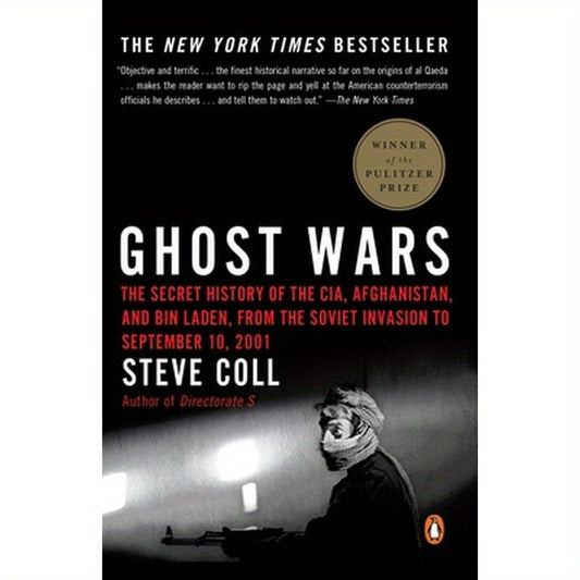 Ghost Wars: The Secret History of the Cia, Afghanistan, and Bin Laden, from the Soviet Invasion to September 10, 2001 (Pulitzer Prize Winner)