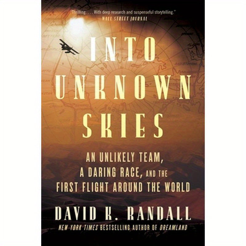 Into Unknown Skies: An Unlikely Team, a Daring Race, and the First Flight Around the World