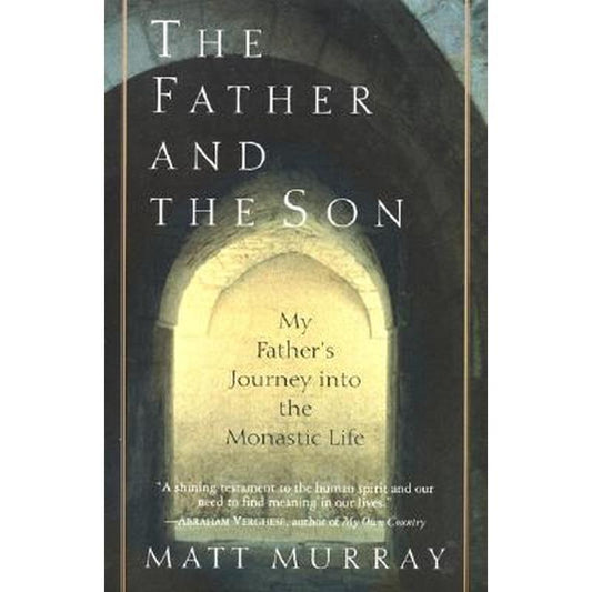 The Father and the Son: My Father's Journey Into the Monastic Life