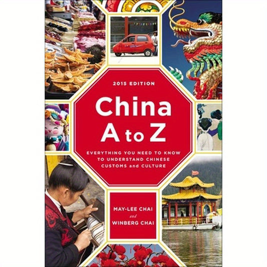 China A to Z: Everything You Need to Know to Understand Chinese Customs and Culture