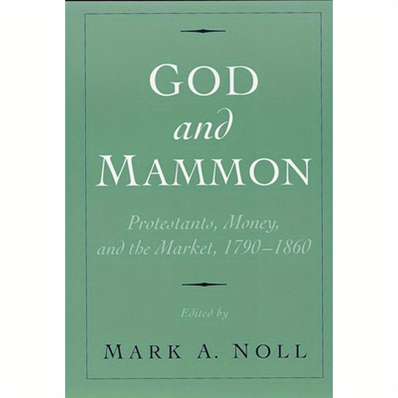 God and Mammon: Protestants, Money, and the Market, 1790-1860