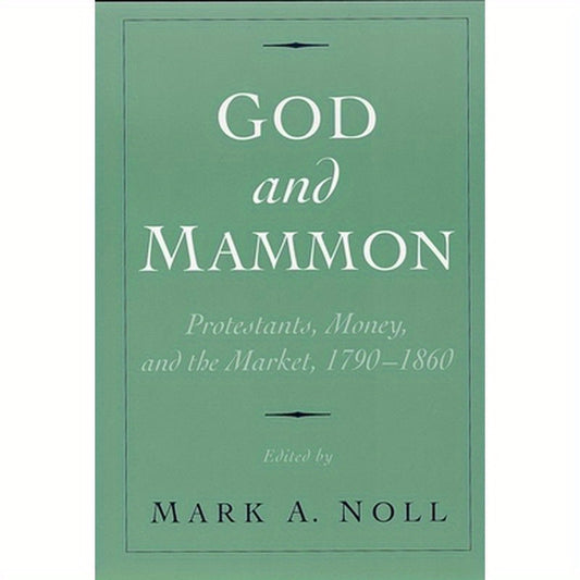 God and Mammon: Protestants, Money, and the Market, 1790-1860