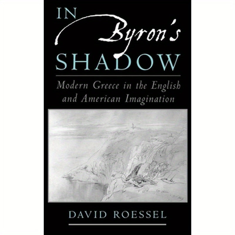 In Byron's Shadow: Modern Greece in the English and American Imagination