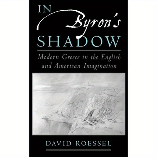 In Byron's Shadow: Modern Greece in the English and American Imagination