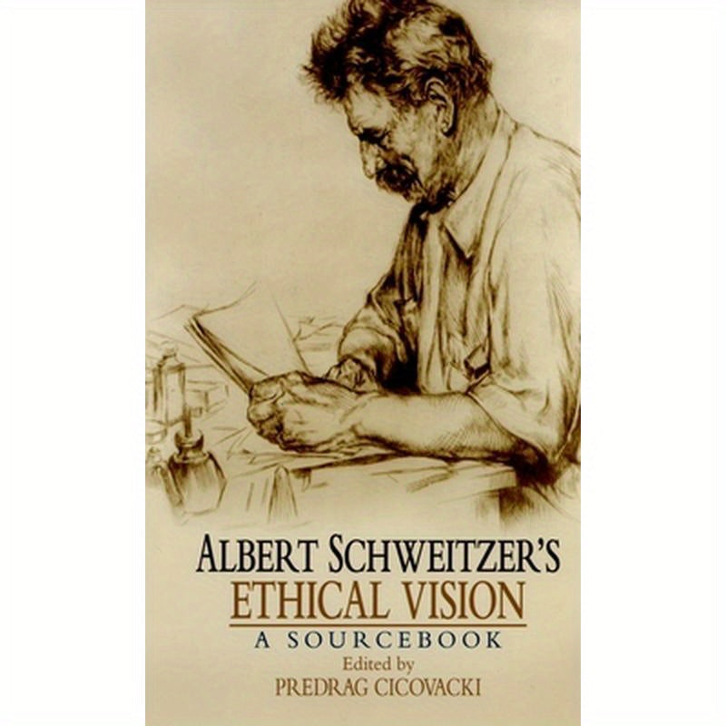 Albert Schweitzer's Ethical Vision: A Sourcebook