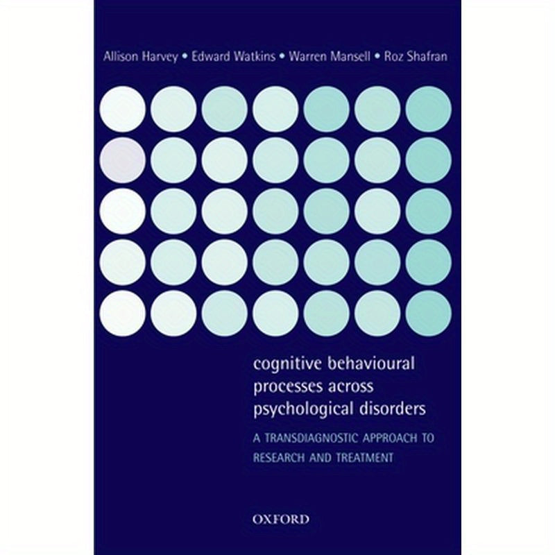 Cognitive Behavioural Processes Across Psychological Disorders: A Transdiagnostic Approach to Research and Treatment