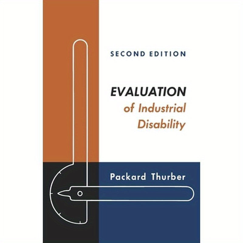 Evaluation of Industrial Disability: Prepared by the Committee of the California Medical Association and Industrial Accident Commission of the State O