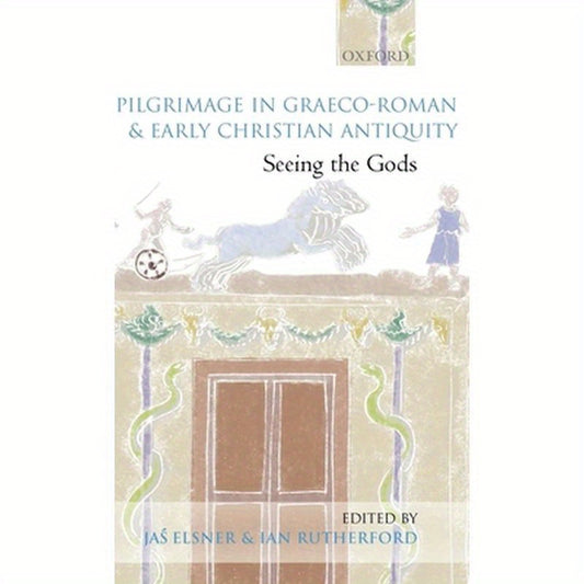 Pilgrimage in Graeco-Roman and Early Christian Antiquity: Seeing the Gods