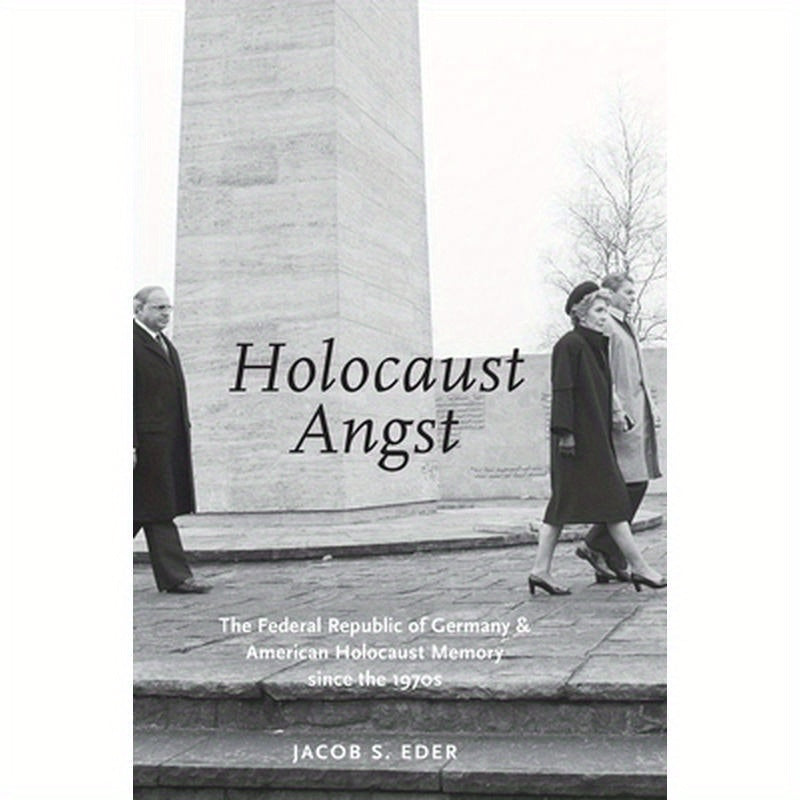 Holocaust Angst: The Federal Republic of Germany and American Holocaust Memory Since the 1970s