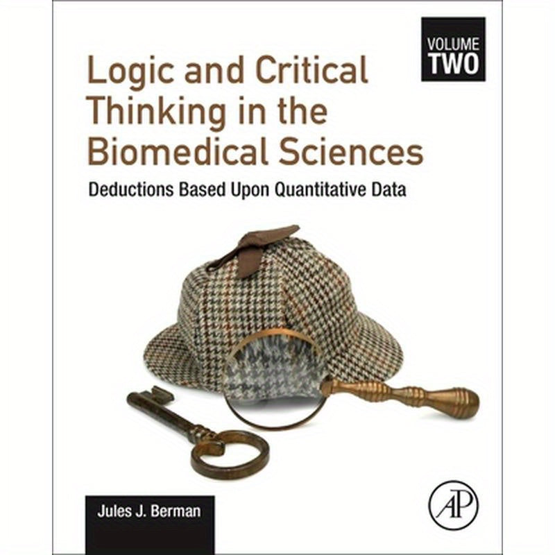 Logic and Critical Thinking in the Biomedical Sciences: Volume 2: Deductions Based Upon Quantitative Data