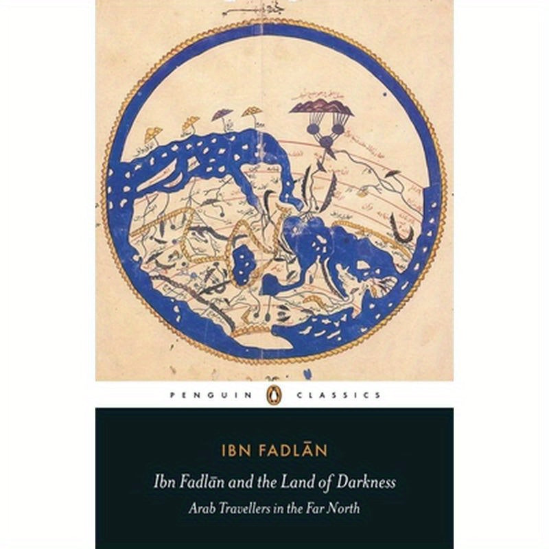 Ibn Fadlan and the Land of Darkness: Arab Travellers in the Far North