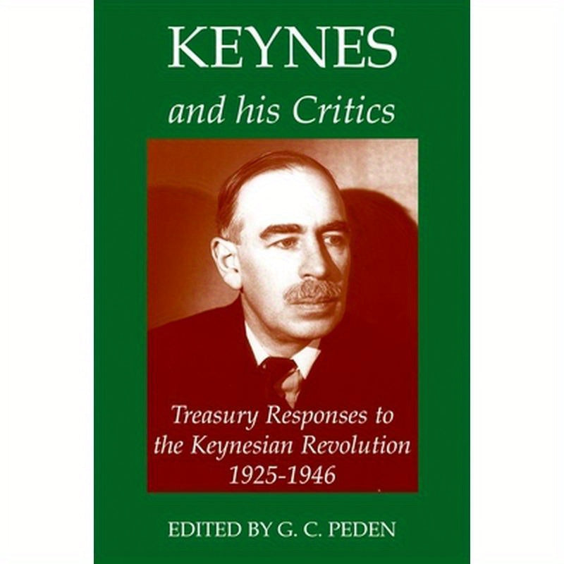 Keynes and His Critics: Treasury Responses to the Keynesian Revolution, 1925-1946