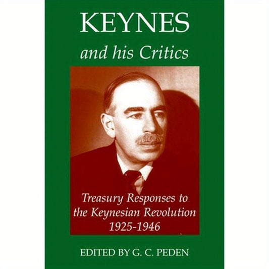 Keynes and His Critics: Treasury Responses to the Keynesian Revolution, 1925-1946