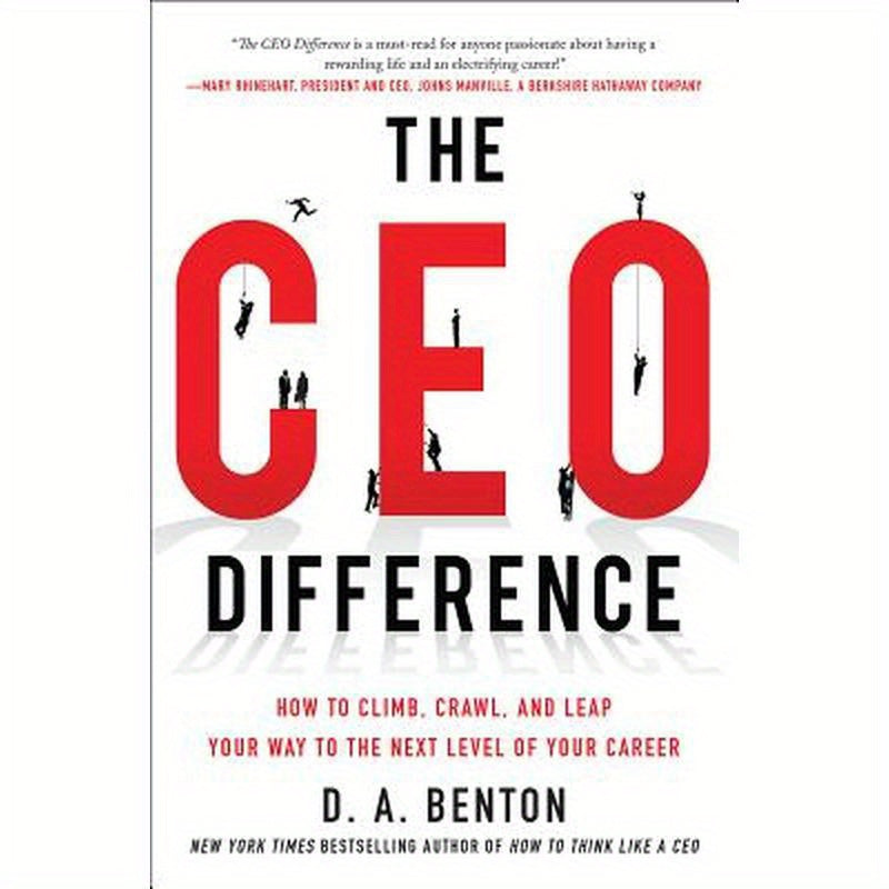 The CEO Difference: How to Climb, Crawl, and Leap Your Way to the Next Level of Your Career