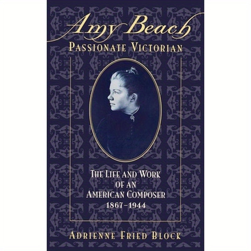 Amy Beach, Passionate Victorian: The Life and Work of an American Composer, 1867-1944