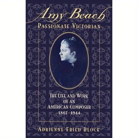 Amy Beach, Passionate Victorian: The Life and Work of an American Composer, 1867-1944