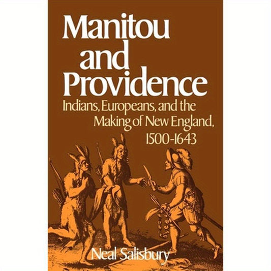 Manitou and Providence: Indians, Europeans, and the Making of New England, 1500-1643