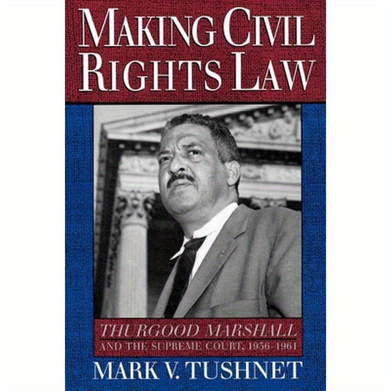 Making Civil Rights Law: Thurgood Marshall and the Supreme Court, 1936-1961