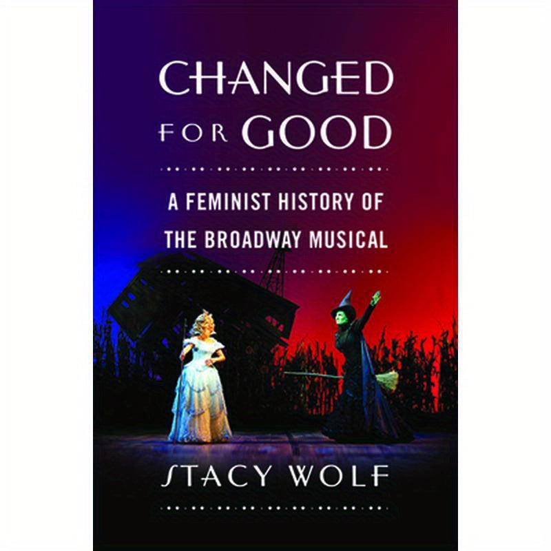 Changed for Good: A Feminist History of the Broadway Musical