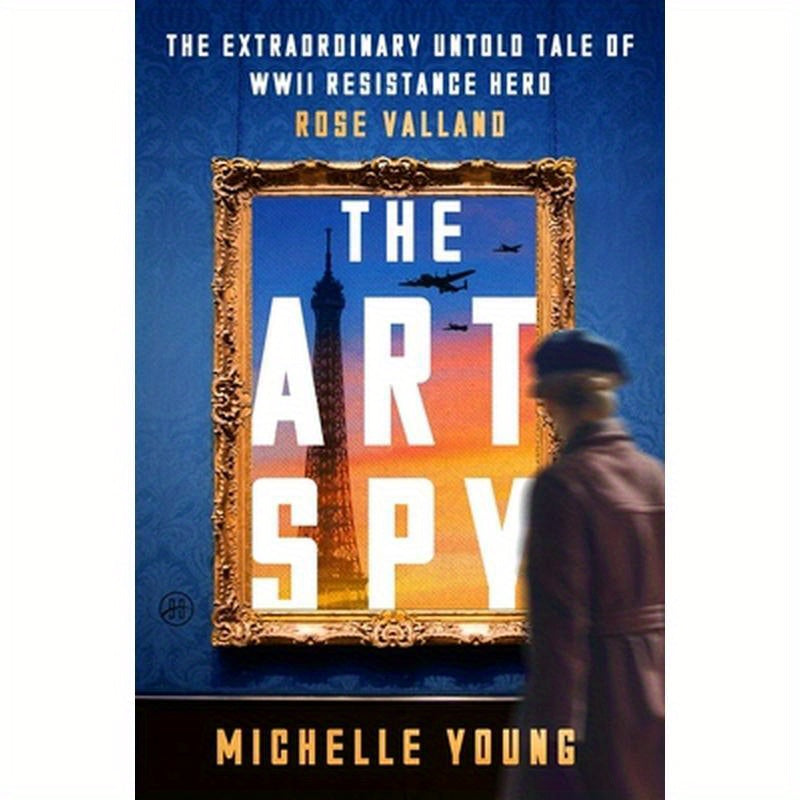 The Art Spy: The Extraordinary Untold Tale of WWII Resistance Hero Rose Valland