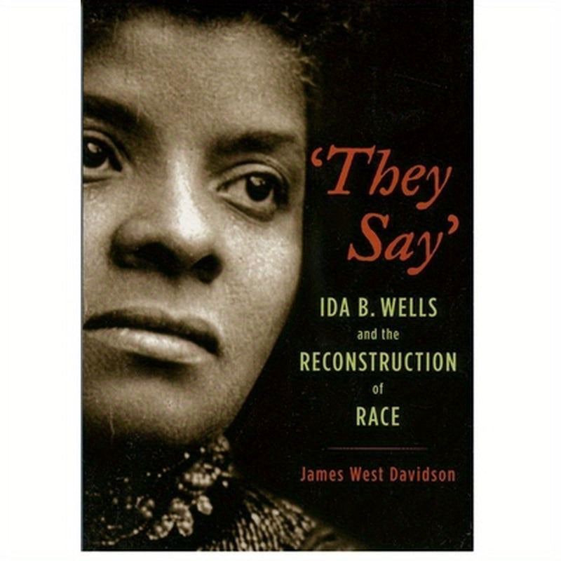 They Say: Ida B. Wells and the Reconstruction of Race