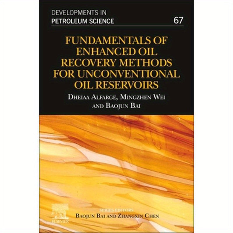 Fundamentals of Enhanced Oil Recovery Methods for Unconventional Oil Reservoirs: Volume 67