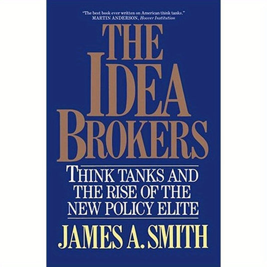 The Idea Brokers: Think Tanks and the Rise of the New Policy Elite