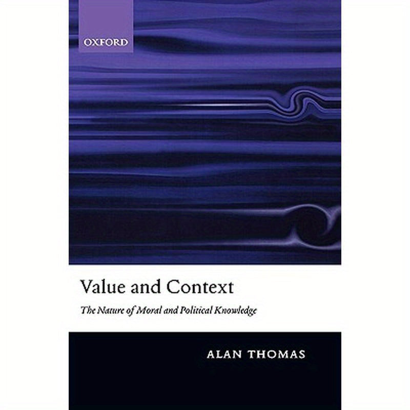 Value and Context: The Nature of Moral and Political Knowledge