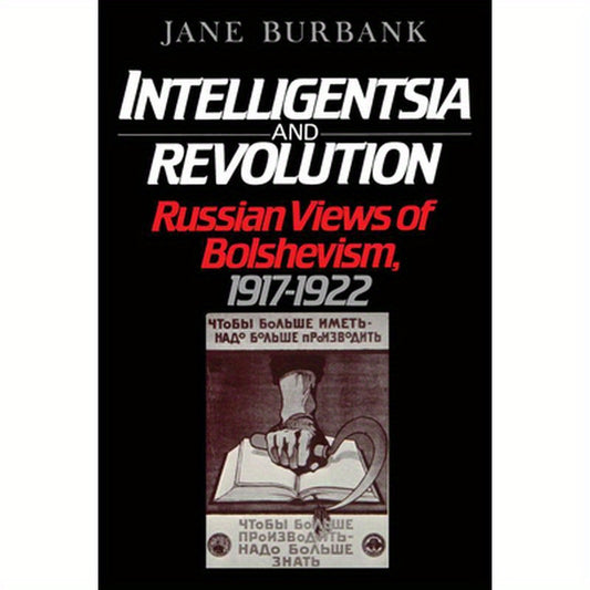 Intelligentsia and Revolution: Russian Views of Bolshevism, 1917-1922