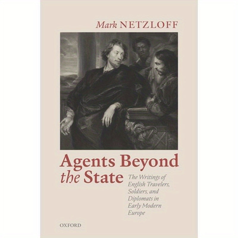 Agents Beyond the State: The Writings of English Travelers, Soldiers, and Diplomats in Early Modern Europe