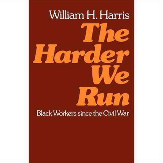 The Harder We Run: Black Workers Since the Civil War