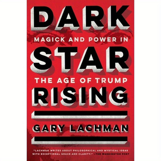 Dark Star Rising: Magick and Power in the Age of Trump
