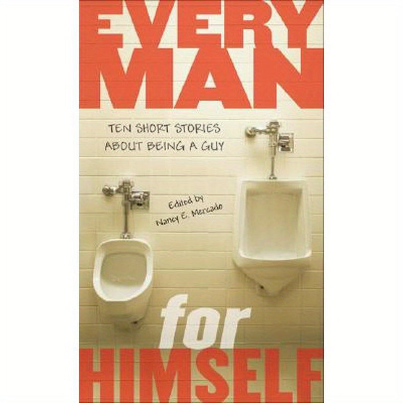 Every Man for Himself: Ten Short Stories about Being a Guy