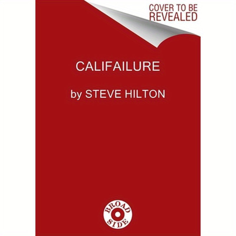 Califailure: Reversing the Ruin of America's Worst-Run State