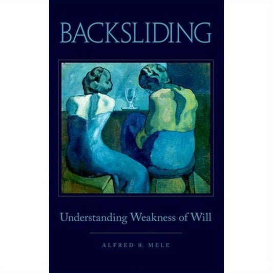 Backsliding: Understanding Weakness of Will