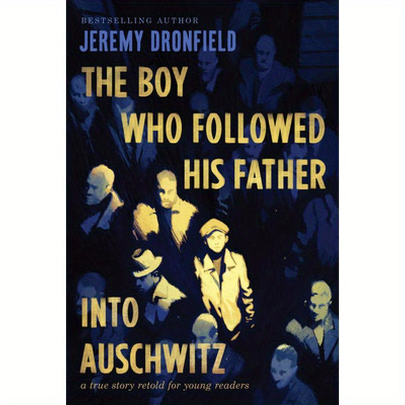 The Boy Who Followed His Father Into Auschwitz: A True Story Retold for Young Readers