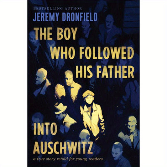 The Boy Who Followed His Father Into Auschwitz: A True Story Retold for Young Readers