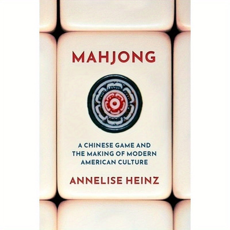 Mahjong: A Chinese Game and the Making of Modern American Culture