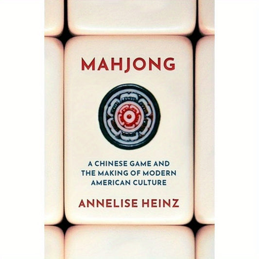 Mahjong: A Chinese Game and the Making of Modern American Culture